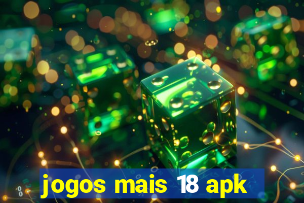 jogos mais 18 apk